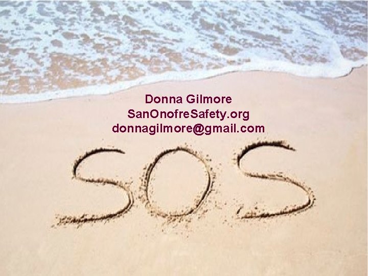 Donna Gilmore San. Onofre. Safety. org donnagilmore@gmail. com 