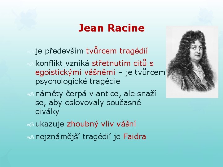 Jean Racine je především tvůrcem tragédií konflikt vzniká střetnutím citů s egoistickými vášněmi – Jean Racine je především tvůrcem tragédií konflikt vzniká střetnutím citů s egoistickými vášněmi –