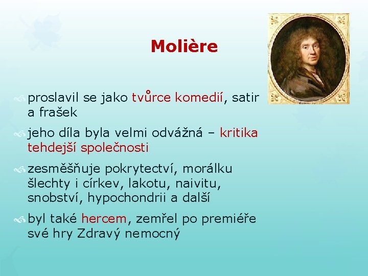Molière proslavil se jako tvůrce komedií, satir a frašek jeho díla byla velmi odvážná Molière proslavil se jako tvůrce komedií, satir a frašek jeho díla byla velmi odvážná
