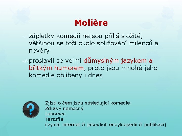 Molière zápletky komedií nejsou příliš složité, většinou se točí okolo sbližování milenců a nevěry Molière zápletky komedií nejsou příliš složité, většinou se točí okolo sbližování milenců a nevěry