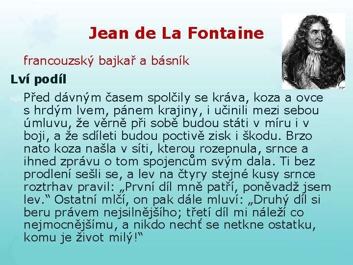 Jean de La Fontaine francouzský bajkař a básník Lví podíl Před dávným časem spolčily Jean de La Fontaine francouzský bajkař a básník Lví podíl Před dávným časem spolčily