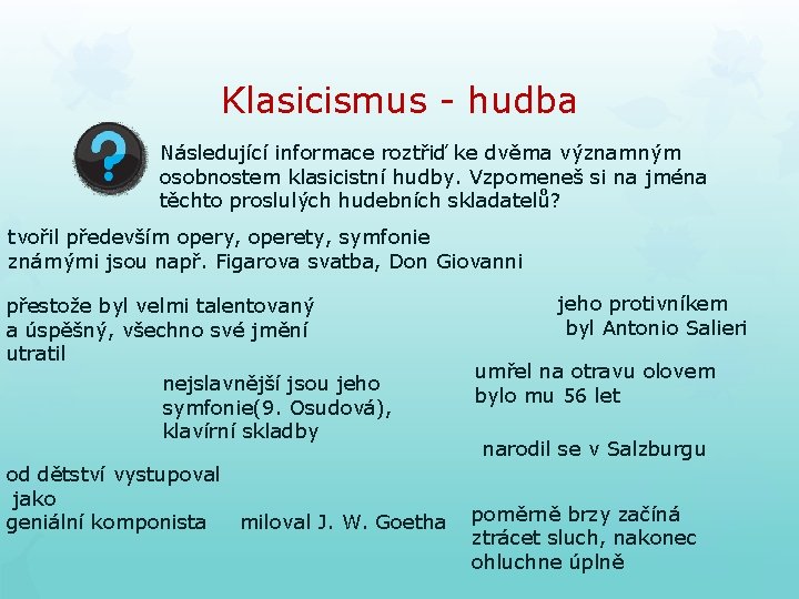 Klasicismus - hudba Následující informace roztřiď ke dvěma významným osobnostem klasicistní hudby. Vzpomeneš si Klasicismus - hudba Následující informace roztřiď ke dvěma významným osobnostem klasicistní hudby. Vzpomeneš si