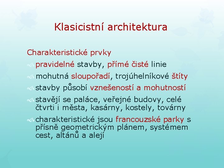 Klasicistní architektura Charakteristické prvky pravidelné stavby, přímé čisté linie mohutná sloupořadí, trojúhelníkové štíty stavby Klasicistní architektura Charakteristické prvky pravidelné stavby, přímé čisté linie mohutná sloupořadí, trojúhelníkové štíty stavby