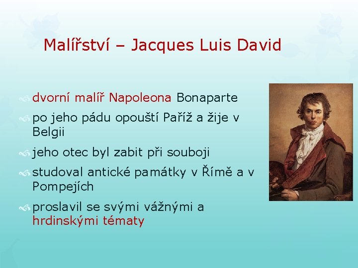 Malířství – Jacques Luis David dvorní malíř Napoleona Bonaparte po jeho pádu opouští Paříž Malířství – Jacques Luis David dvorní malíř Napoleona Bonaparte po jeho pádu opouští Paříž