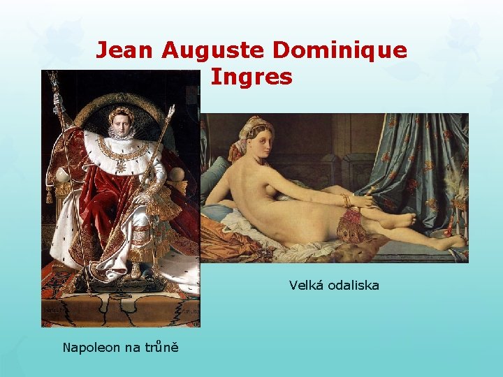 Jean Auguste Dominique Ingres Velká odaliska Napoleon na trůně Jean Auguste Dominique Ingres Velká odaliska Napoleon na trůně