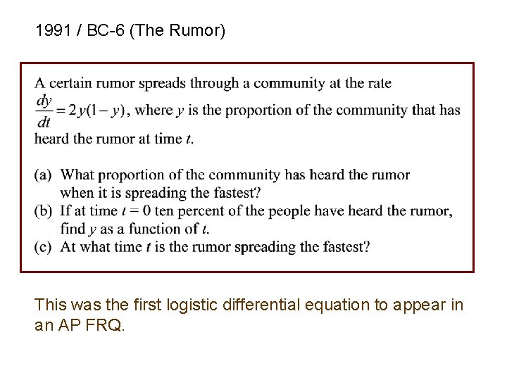 1991 / BC-6 (The Rumor) This was the first logistic differential equation to appear 1991 / BC-6 (The Rumor) This was the first logistic differential equation to appear