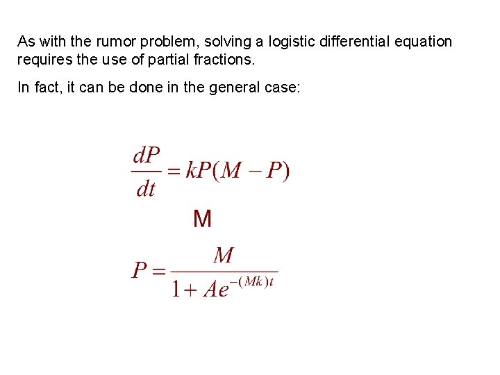 As with the rumor problem, solving a logistic differential equation requires the use of As with the rumor problem, solving a logistic differential equation requires the use of