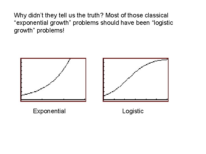 Why didn’t they tell us the truth? Most of those classical “exponential growth” problems