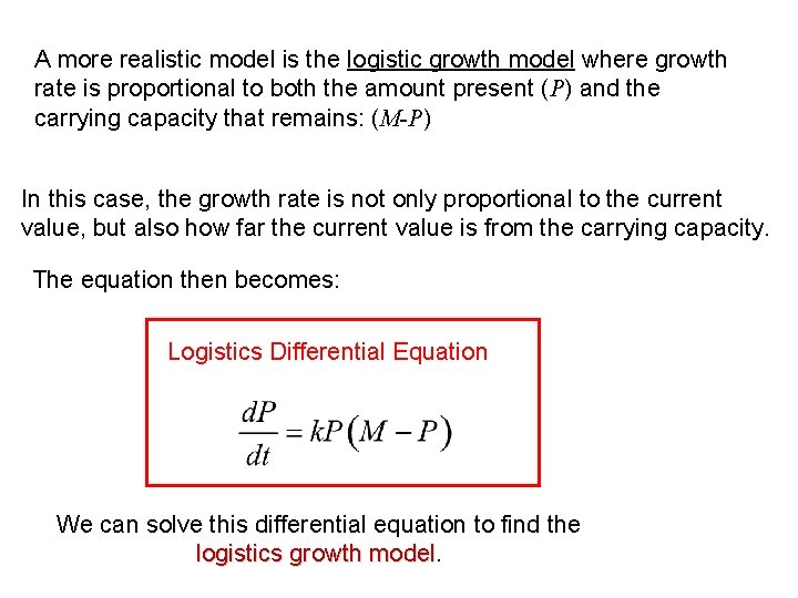 A more realistic model is the logistic growth model where growth rate is proportional A more realistic model is the logistic growth model where growth rate is proportional