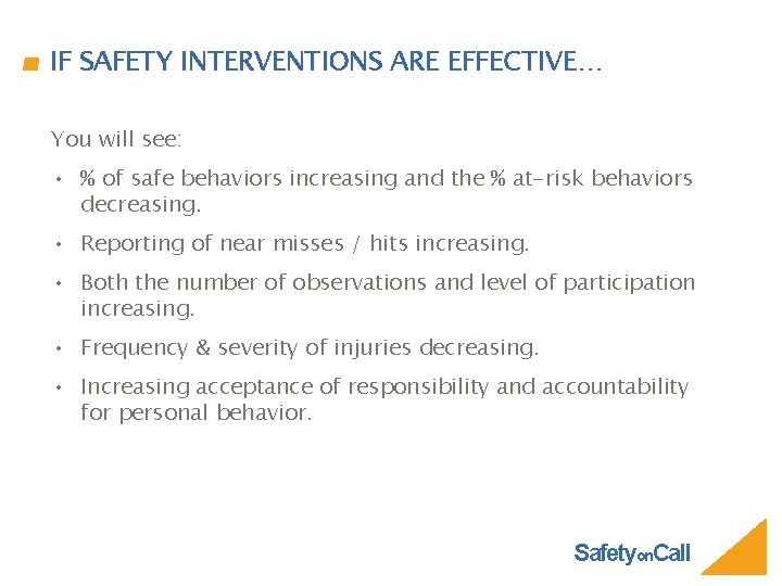 IF SAFETY INTERVENTIONS ARE EFFECTIVE… You will see: • % of safe behaviors increasing