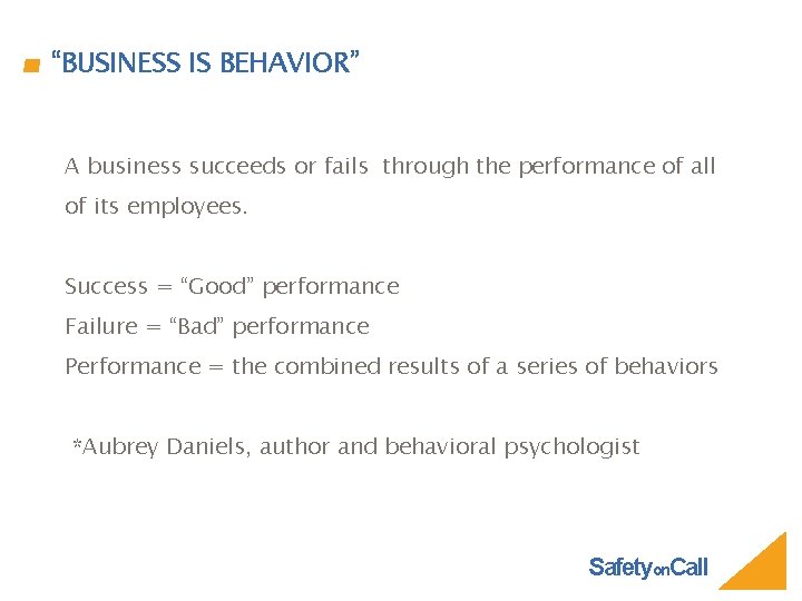 “BUSINESS IS BEHAVIOR” A business succeeds or fails through the performance of all of