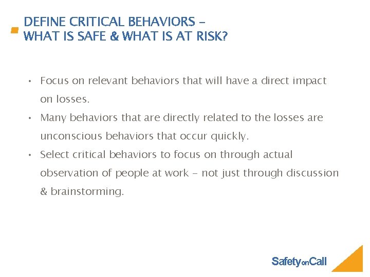 DEFINE CRITICAL BEHAVIORS – WHAT IS SAFE & WHAT IS AT RISK? • Focus