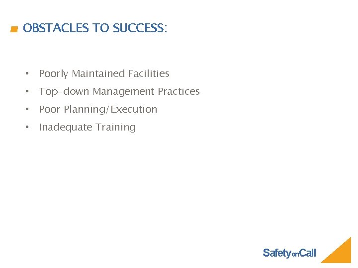 OBSTACLES TO SUCCESS: • Poorly Maintained Facilities • Top-down Management Practices • Poor Planning/Execution