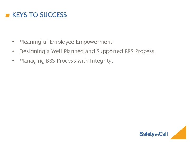 KEYS TO SUCCESS • Meaningful Employee Empowerment. • Designing a Well Planned and Supported