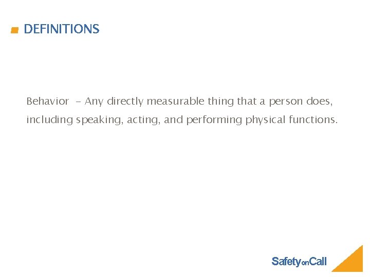 DEFINITIONS Behavior - Any directly measurable thing that a person does, including speaking, acting,