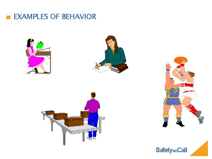 EXAMPLES OF BEHAVIOR Safetyon. Call 