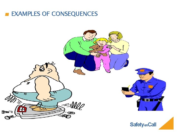 EXAMPLES OF CONSEQUENCES Safetyon. Call 