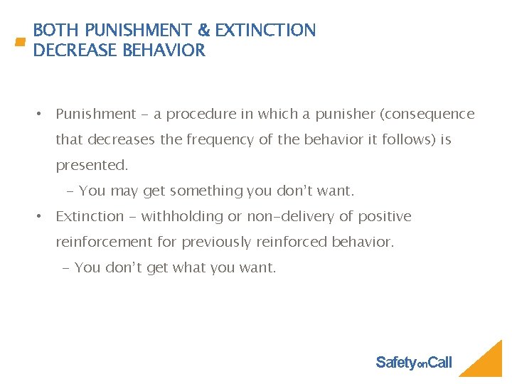 BOTH PUNISHMENT & EXTINCTION DECREASE BEHAVIOR • Punishment - a procedure in which a