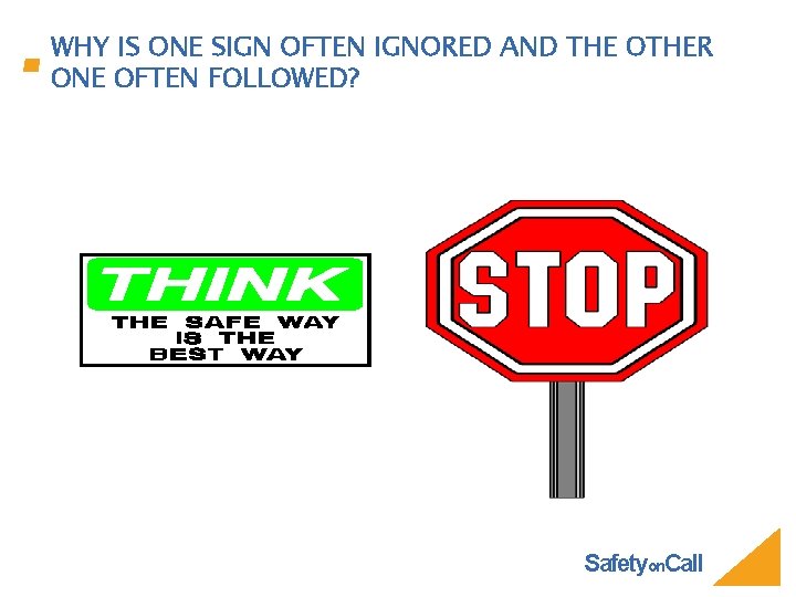 WHY IS ONE SIGN OFTEN IGNORED AND THE OTHER ONE OFTEN FOLLOWED? Safetyon. Call