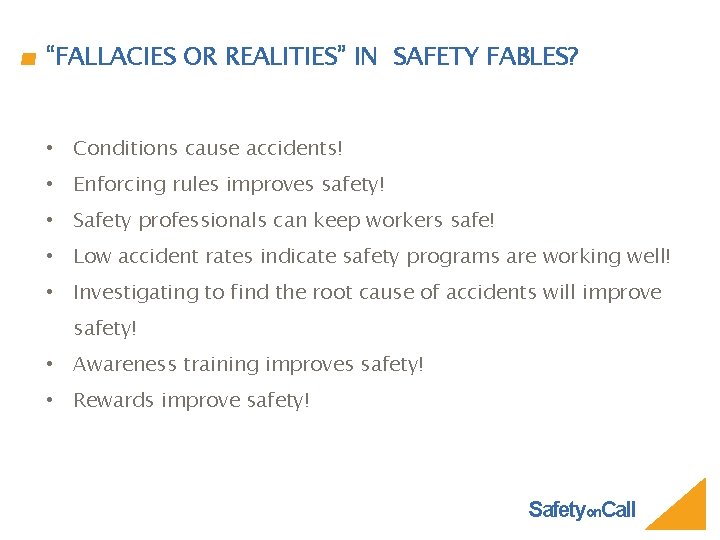 “FALLACIES OR REALITIES” IN SAFETY FABLES? • Conditions cause accidents! • Enforcing rules improves