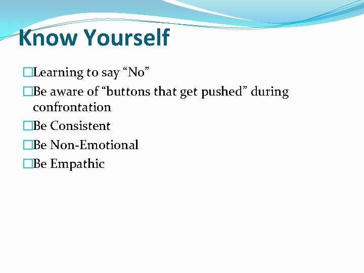 Know Yourself �Learning to say “No” �Be aware of “buttons that get pushed” during