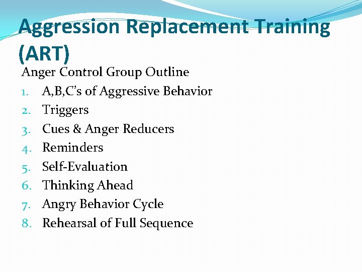 Aggression Replacement Training (ART) Anger Control Group Outline 1. A, B, C’s of Aggressive