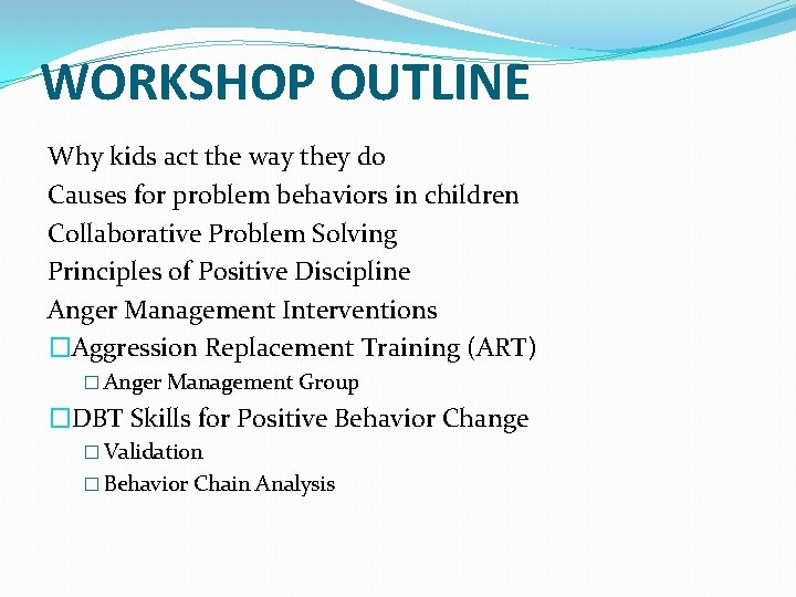 WORKSHOP OUTLINE Why kids act the way they do Causes for problem behaviors in