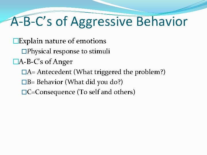 A-B-C’s of Aggressive Behavior �Explain nature of emotions �Physical response to stimuli �A-B-C’s of
