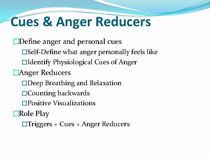 Cues & Anger Reducers �Define anger and personal cues �Self-Define what anger personally feels
