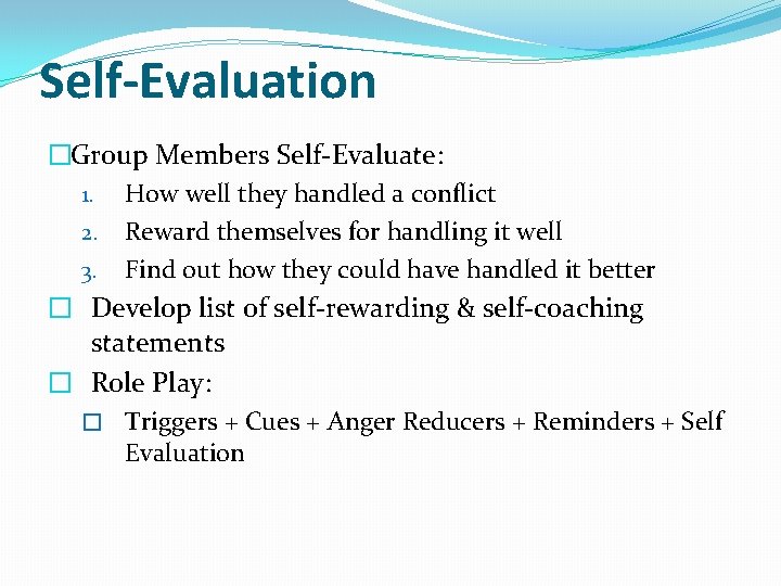 Self-Evaluation �Group Members Self-Evaluate: 1. How well they handled a conflict 2. Reward themselves