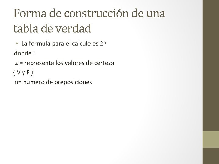 Forma de construcción de una tabla de verdad • La formula para el calculo