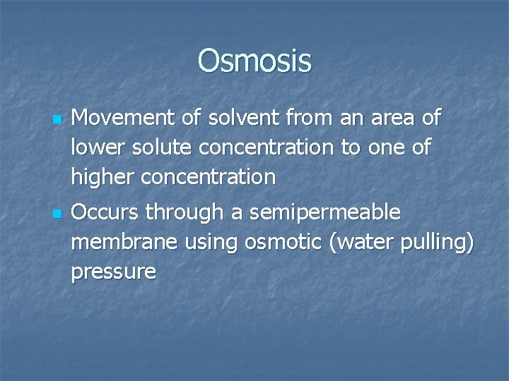 Osmosis n n Movement of solvent from an area of lower solute concentration to