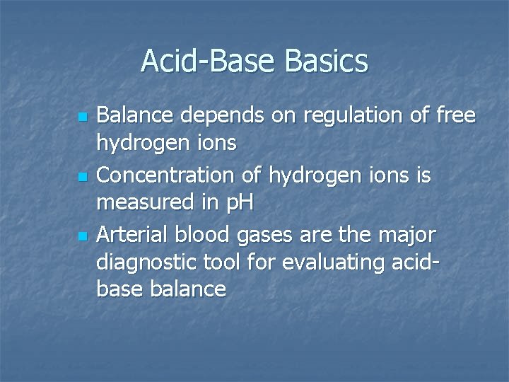 Acid-Base Basics n n n Balance depends on regulation of free hydrogen ions Concentration