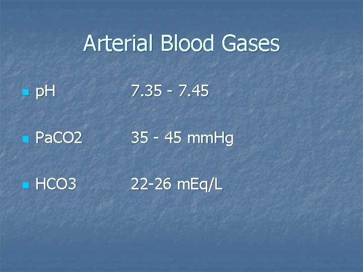 Arterial Blood Gases n p. H 7. 35 - 7. 45 n Pa. CO
