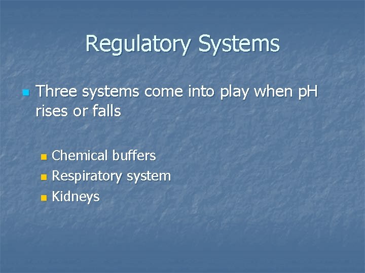 Regulatory Systems n Three systems come into play when p. H rises or falls