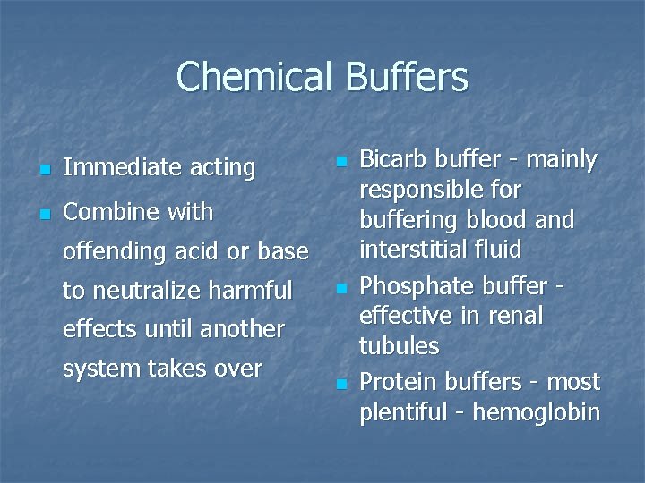 Chemical Buffers n Immediate acting n Combine with n offending acid or base to