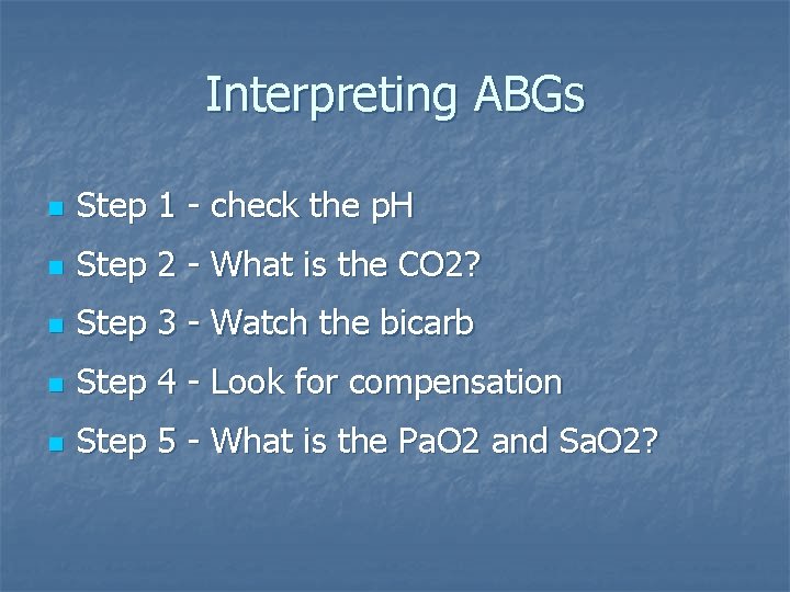 Interpreting ABGs n Step 1 - check the p. H n Step 2 -
