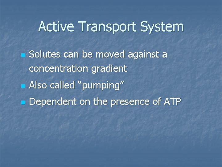 Active Transport System n Solutes can be moved against a concentration gradient n Also