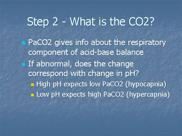 Step 2 - What is the CO 2? n n Pa. CO 2 gives