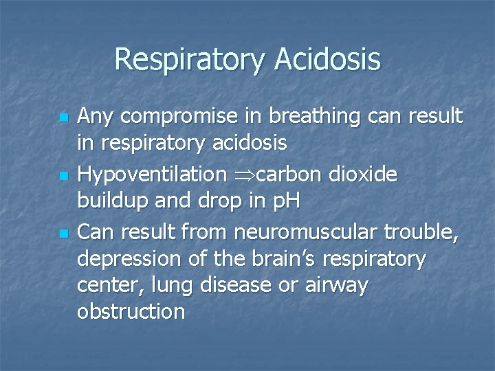 Respiratory Acidosis n n n Any compromise in breathing can result in respiratory acidosis