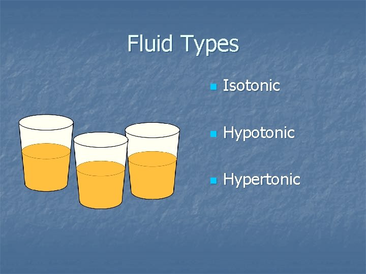 Fluid Types n Isotonic n Hypertonic 