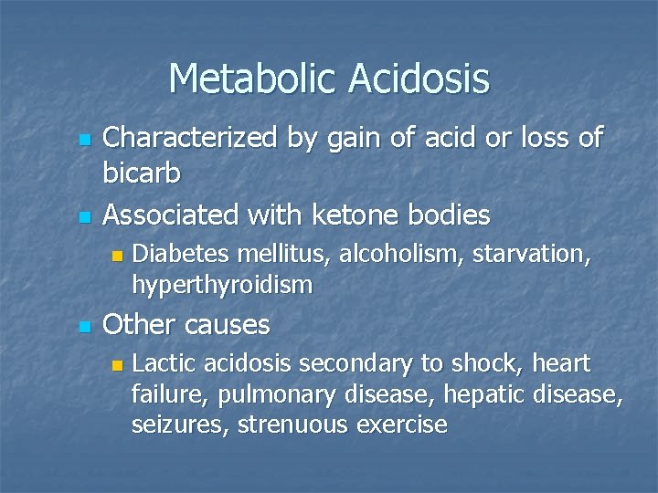 Metabolic Acidosis n n Characterized by gain of acid or loss of bicarb Associated