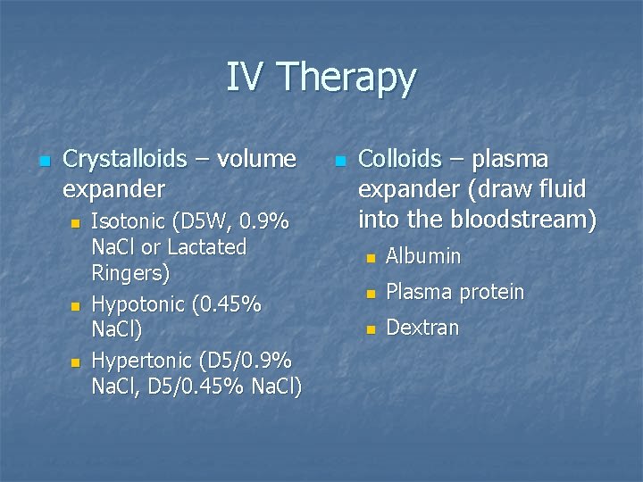 IV Therapy n Crystalloids – volume expander n n n Isotonic (D 5 W,