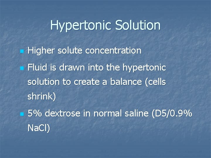 Hypertonic Solution n Higher solute concentration n Fluid is drawn into the hypertonic solution