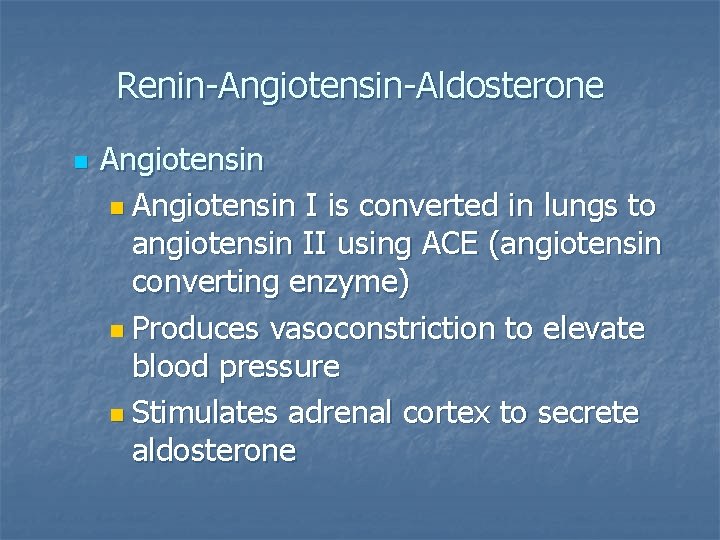 Renin-Angiotensin-Aldosterone n Angiotensin I is converted in lungs to angiotensin II using ACE (angiotensin