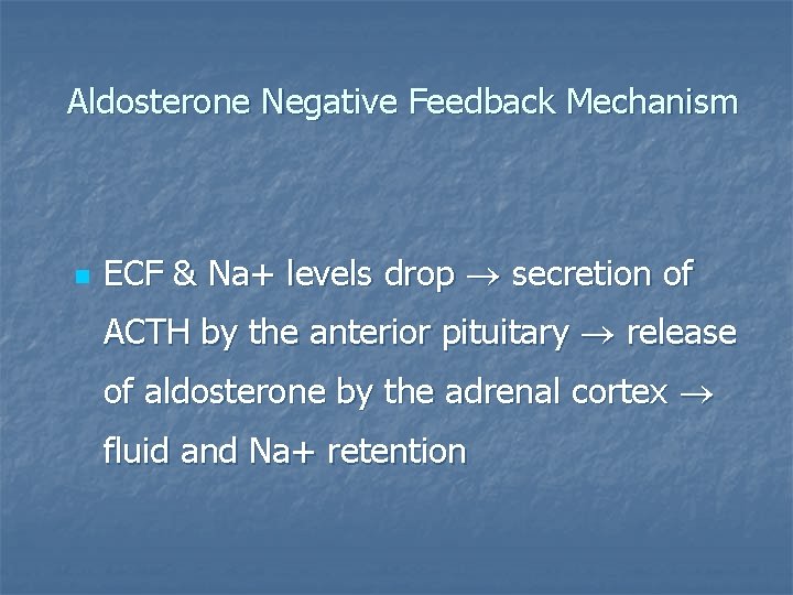 Aldosterone Negative Feedback Mechanism n ECF & Na+ levels drop secretion of ACTH by