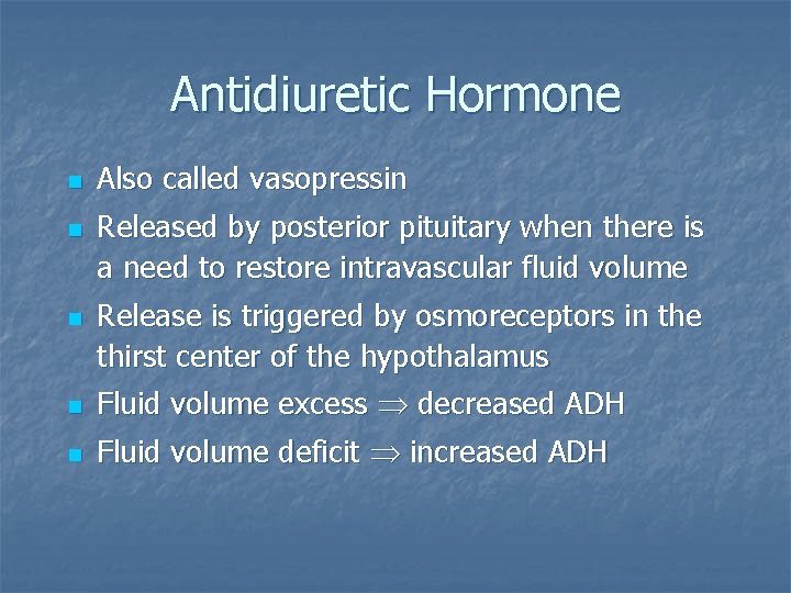 Antidiuretic Hormone n n n Also called vasopressin Released by posterior pituitary when there