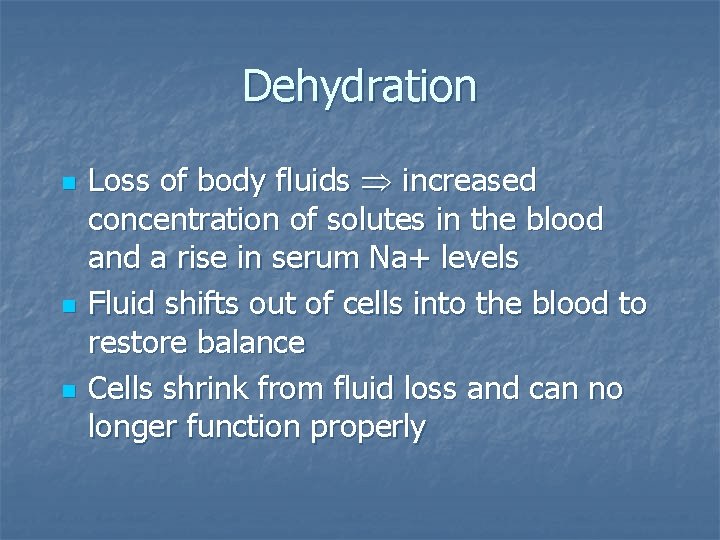 Dehydration n Loss of body fluids increased concentration of solutes in the blood and