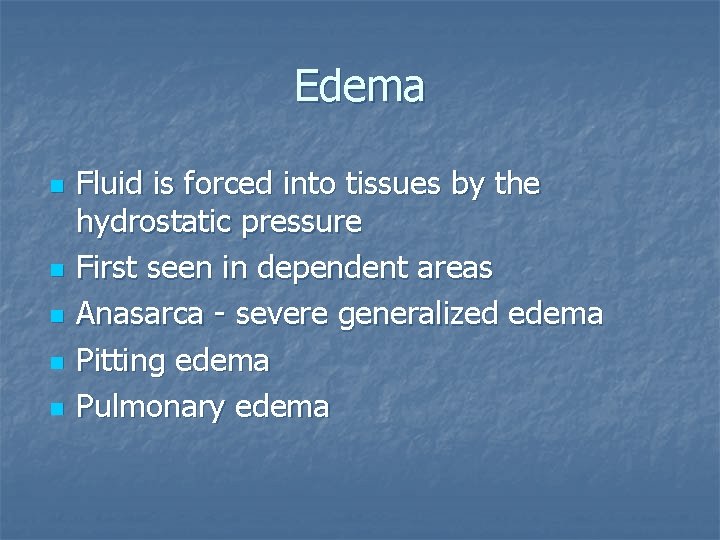 Edema n n n Fluid is forced into tissues by the hydrostatic pressure First