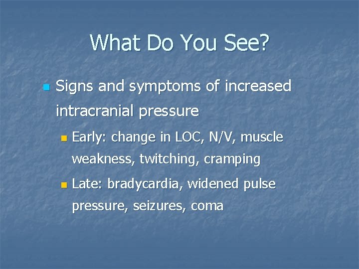 What Do You See? n Signs and symptoms of increased intracranial pressure n Early: